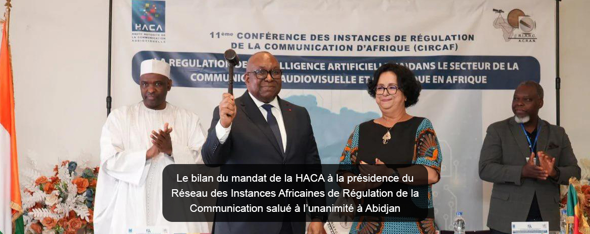 Le bilan du mandat de la HACA à la présidence du Réseau des Instances Africaines de Régulation de la Communication salué à l’unanimité à Abidjan