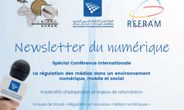 La conférence internationale sur le thème : la régulation des médias dans un environnement numérique, mobile et social​ Un numéro spécial de la Newsletter du numérique élaboré par le groupe de travail « Régulation et nouveaux médias numériques »